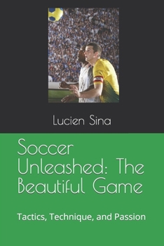 Paperback Soccer Unleashed: The Beautiful Game: Tactics, Technique, and Passion Book