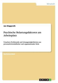 Paperback Psychische Belastungsfaktoren am Arbeitsplatz: Ursachen, Problematik und Lösungsmöglichkeiten aus personalwirtschaftlicher und organisationaler Sicht [German] Book