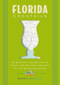 Hardcover Florida Cocktails: An Elegant Collection of Over 100 Recipes Inspired by the Sunshine State Book