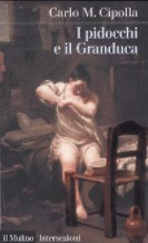 Paperback I pidocchi e il Granduca. Crisi economica e problemi sanitari nella Firenze del '600 [Italian] Book