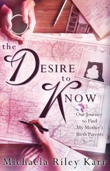 The Desire to Know: Our Journey to Find My Mother's Birth Parents