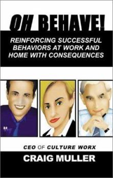 Paperback Oh Behave!: Reinforcing Successful Behaviors at Work and Home with Consequences Book