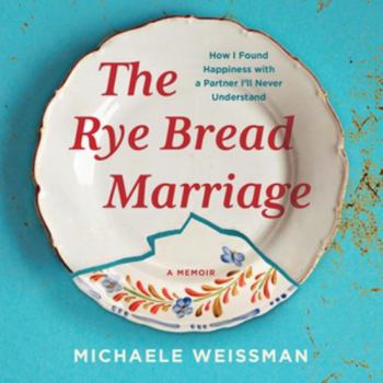 Audio CD The Rye Bread Marriage: How I Found Happiness With a Partner I'll Never Understand - Library Edition Book