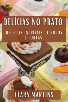Delícias no Prato: Receitas Incríveis de Bolos e Tortas