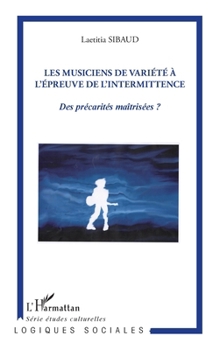 Paperback Les musiciens de variété à l'épreuve de l'intermittence: Des précarités maîtrisées ? [French] Book