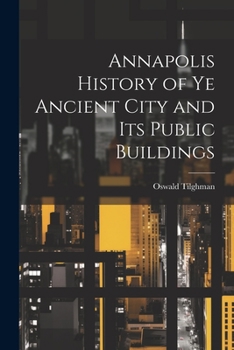 Paperback Annapolis History of Ye Ancient City and Its Public Buildings Book