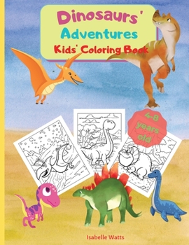 Paperback Dinosaurs' Adventures - Kids' Coloring Book: A Relaxing and Fun Coloring Book for Kids In A Large Format. 36 Big Pages to Color and Learn About Dinosa Book
