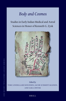 Hardcover Body and Cosmos: Studies in Early Indian Medical and Astral Sciences in Honor of Kenneth G. Zysk Book