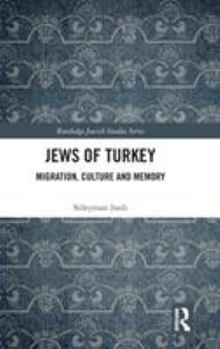 Hardcover Jews of Turkey: Migration, Culture and Memory Book