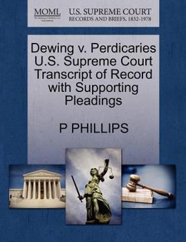 Paperback Dewing V. Perdicaries U.S. Supreme Court Transcript of Record with Supporting Pleadings Book