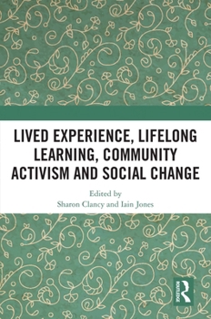 Hardcover Lived Experience, Lifelong Learning, Community Activism and Social Change Book
