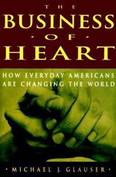 Hardcover The Business of Heart: How Everyday Americans Are Changing the World Book