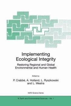 Implementing Ecological Integrity (NATO SCIENCE SERIES: IV: Earth and Environmental Sciences Volume 1) (NATO Science Series: IV: Earth and Environmental Sciences)