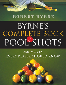 Paperback Byrne's Complete Book of Pool Shots: 350 Moves Every Player Should Know Book