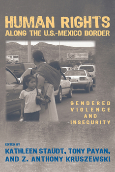 Paperback Human Rights Along the U.S.-Mexico Border: Gendered Violence and Insecurity Book