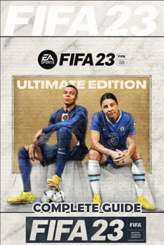 Paperback FIFA 23 Complete Guide: FUT 23 Walkthrough, Tips, Tricks, and How to Win More Matches Book
