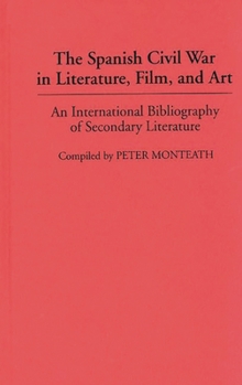 Hardcover The Spanish Civil War in Literature, Film, and Art: An International Bibliography of Secondary Literature Book