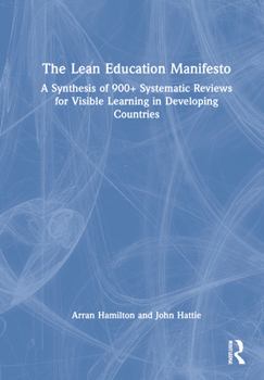 Hardcover The Lean Education Manifesto: A Synthesis of 900+ Systematic Reviews for Visible Learning in Developing Countries Book