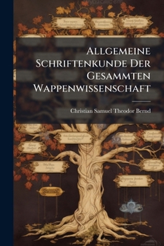 Paperback Allgemeine Schriftenkunde Der Gesammten Wappenwissenschaft Book