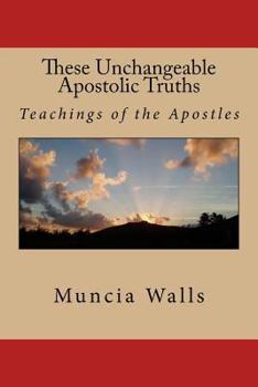 Paperback These unchangeable apostolic truths: Teachings of the Apostles Book