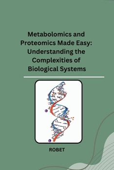 Paperback Metabolomics and Proteomics Made Easy: Understanding the Complexities of Biological Systems Book