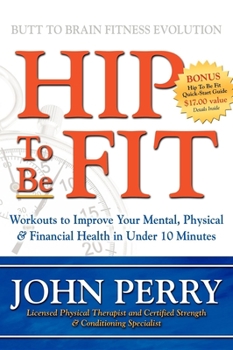 Hardcover Hip to Be Fit: Workouts to Improve Your Mental, Physical & Financial Health in Under 10 Minutes Book