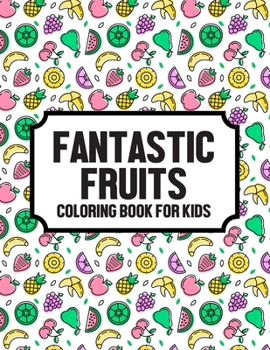 Fruits And Vegetables Coloring Book: Nutritious Coloring Activity Sheet For Kids, A Veggies And Fruits Illustrations CollectionNutritious Coloring ... A Veggies And Fruits Illustrations Collection