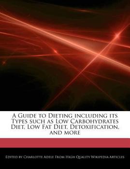 Paperback A Guide to Dieting Including Its Types Such as Low Carbohydrates Diet, Low Fat Diet, Detoxification, and More Book