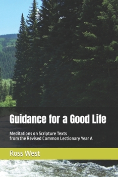 Paperback Guidance for a Good Life: Meditations on Scripture Texts from the Revised Common Lectionary Year A Book