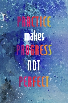 Practice Makes Progress Not Perfect: Perseverance Notebook Journal Composition Blank Lined Diary Notepad 120 Pages Paperback Blue