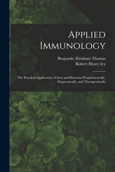 Paperback Applied Immunology: the Practical Application of Sera and Bacterins Prophylactically, Diagnostically, and Therapeutically Book