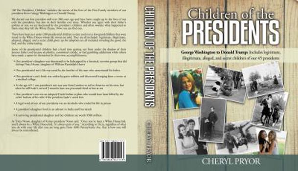 Paperback Children Of The Presidents: George Washington to Donald Trump: Includes legitimate, illegitimate, alleged, and secret children of our 45 president Book