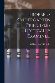 Paperback Froebel's Kindergarten Principles Critically Examined Book