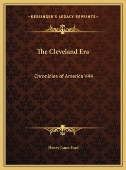 The Cleveland Era: A Chronicle of the New Order in Politics - Book #44 of the Chronicles of America