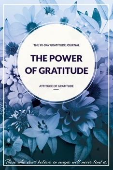 The Power of Gratitude - Attitude of gratitude The 90 Day Gratitude Journal / My Gratitude Attitude Journal: My Gratitude Attitude Journal - gratitude journal ideas / gratitude journal research