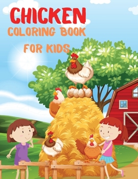 Chicken Coloring Book for Kids: Subtitlu Chickens Coloring Pages With Cute and Funny Chicks and Rooster. Coloring and Activity Book for Kids, Best Gift for Chicken and Rooster Lovers!