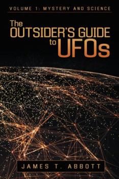 Hardcover The Outsider's Guide to UFOs: Volume 1: Mystery and Science Book