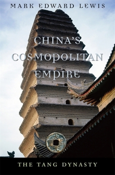 China's Cosmopolitan Empire: The Tang Dynasty (Belknap Press) - Book #3 of the History of Imperial China