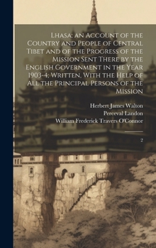 Hardcover Lhasa; an Account of the Country and People of Central Tibet and of the Progress of the Mission Sent There by the English Government in the Year 1903- Book