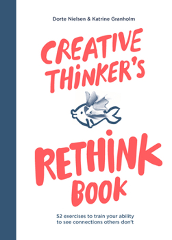 Paperback Creative Thinker's Rethink Book: 52 Exercises to Train Your Ability to See Connections Others Don't Book
