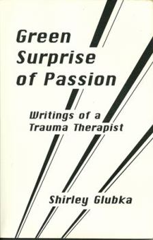 Paperback Green Surprise of Passion: Writings of a Trauma Therapist Book
