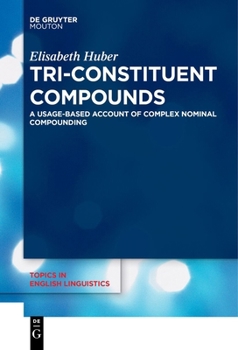 Hardcover Tri-Constituent Compounds: A Usage-Based Account of Complex Nominal Compounding Book
