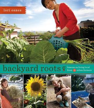 Paperback Backyard Roots: Lessons on Living Local from 35 Urban Farmers Book