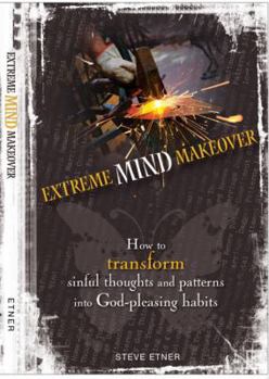 Paperback Extreme Mind Makeover: How to Transform Sinful Thoughts and Patterns into God-Pleasing Habits Book