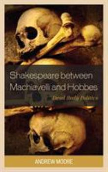 Paperback Shakespeare between Machiavelli and Hobbes: Dead Body Politics Book