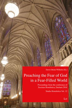 Preaching the Fear of God in a Fear-Filled World: Proceedings from the 13th Conference of Societas Homiletica, Durham 2018. Studia Homiletica vol. 12