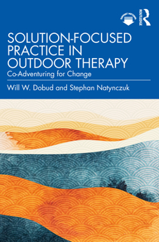 Paperback Solution-Focused Practice in Outdoor Therapy: Co-Adventuring for Change Book