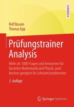 Paperback Prüfungstrainer Analysis: Mehr ALS 1000 Fragen Und Antworten Für Bachelor Mathematik Und Physik, Auch Bestens Geeignet Für Lehramtsstudierende [German] Book