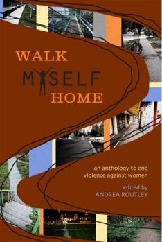 Paperback Walk Myself Home: An Anthology to End Violence Against Women Book
