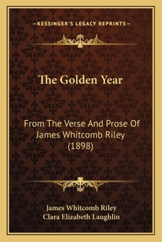 Paperback The Golden Year: From The Verse And Prose Of James Whitcomb Riley (1898) Book